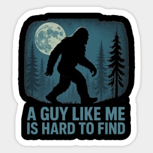 A Guy Like Me Is Hard To Find Funny Bigfoot Sticker